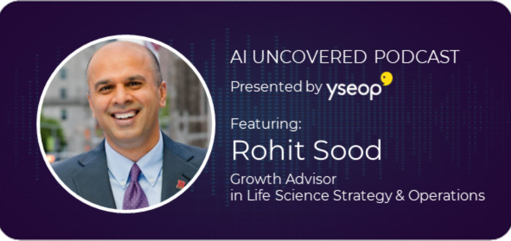 Rohit Sood on AI Uncovered- Digital Transformation & AI's Role in Life Sciences - Yseop
